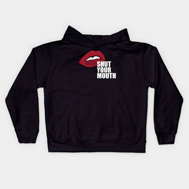 Shut Your Mouth Kids Hoodie by ezral